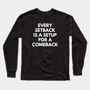 Every Setback Is A Setup For A Comeback Long Sleeve T-Shirt